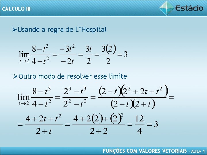 CÁLCULO III ØUsando a regra de L’Hospital ØOutro modo de resolver esse limite FUNÇÕES