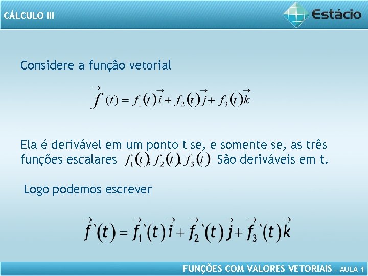 CÁLCULO III Considere a função vetorial Ela é derivável em um ponto t se,