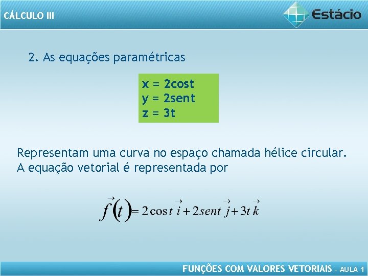 CÁLCULO III 2. As equações paramétricas x = 2 cost y = 2 sent