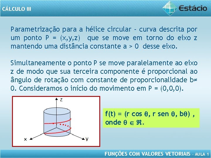 CÁLCULO III Parametrização para a hélice circular - curva descrita por um ponto P