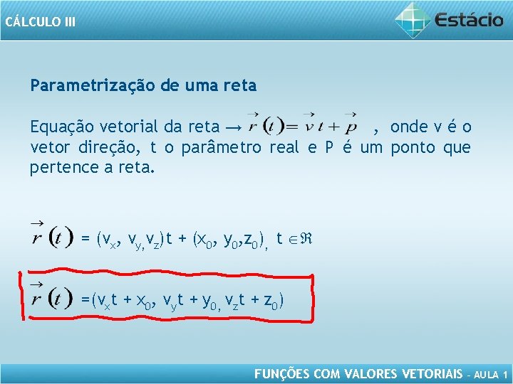 CÁLCULO III Parametrização de uma reta Equação vetorial da reta → , onde v