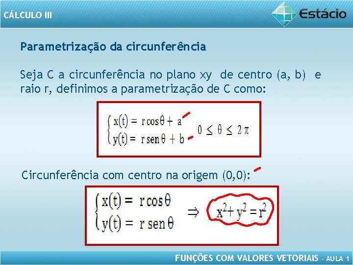 CÁLCULO III Parametrização da circunferência Seja C a circunferência no plano xy de centro