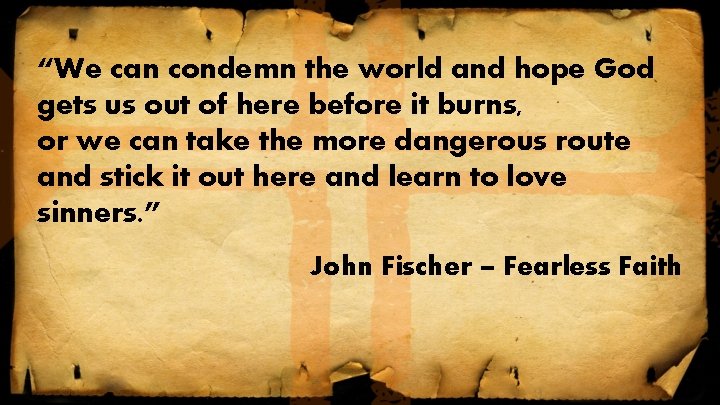“We can condemn the world and hope God gets us out of here before “We can condemn the world and hope God gets us out of here before