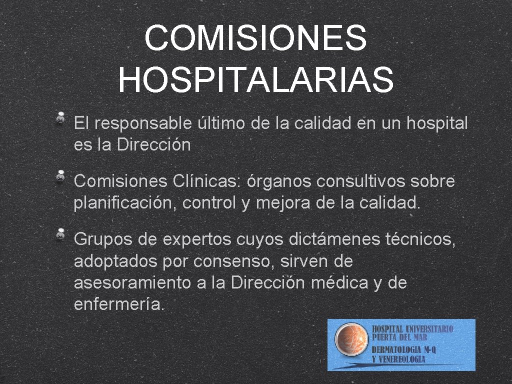 COMISIONES HOSPITALARIAS El responsable último de la calidad en un hospital es la Dirección