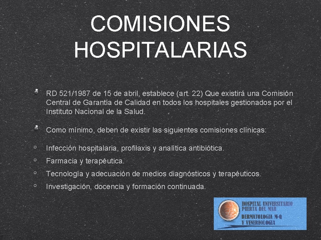 COMISIONES HOSPITALARIAS RD 521/1987 de 15 de abril, establece (art. 22) Que existirá una