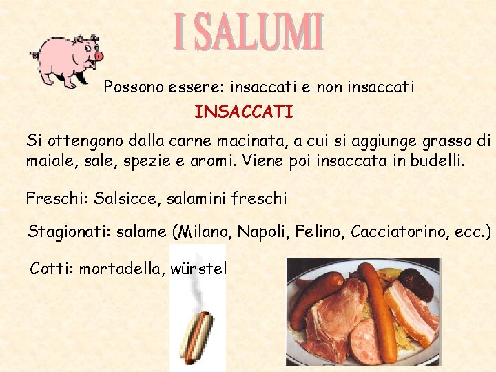 Possono essere: insaccati e non insaccati INSACCATI Si ottengono dalla carne macinata, a cui