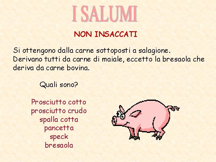 NON INSACCATI Si ottengono dalla carne sottoposti a salagione. Derivano tutti da carne di