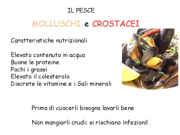 IL PESCE MOLLUSCHI e CROSTACEI Caratteristiche nutrizionali Elevato contenuto in acqua Buone le proteine