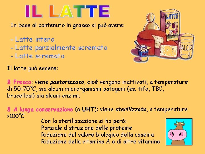 In base al contenuto in grasso si può avere: - Latte intero - Latte