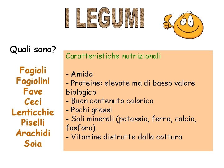 Quali sono? Fagiolini Fave Ceci Lenticchie Piselli Arachidi Soia Caratteristiche nutrizionali - Amido -
