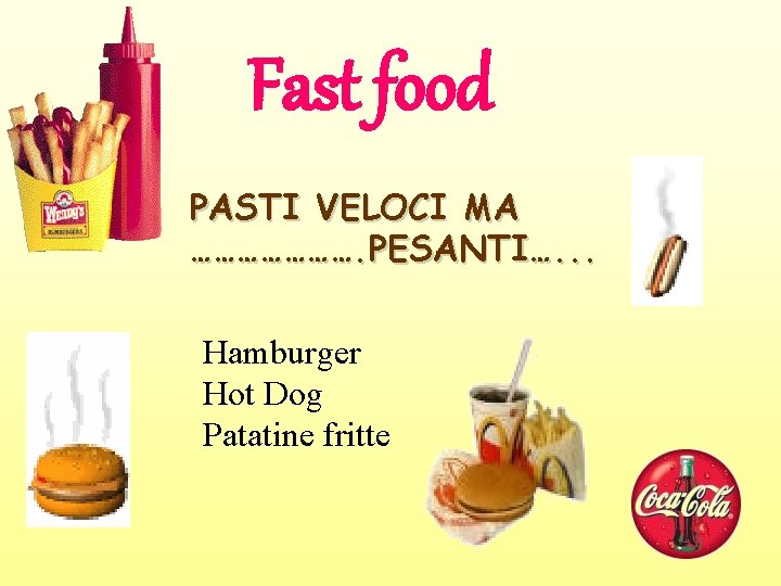 Fast food PASTI VELOCI MA …………………. PESANTI…. . . Hamburger Hot Dog Patatine fritte