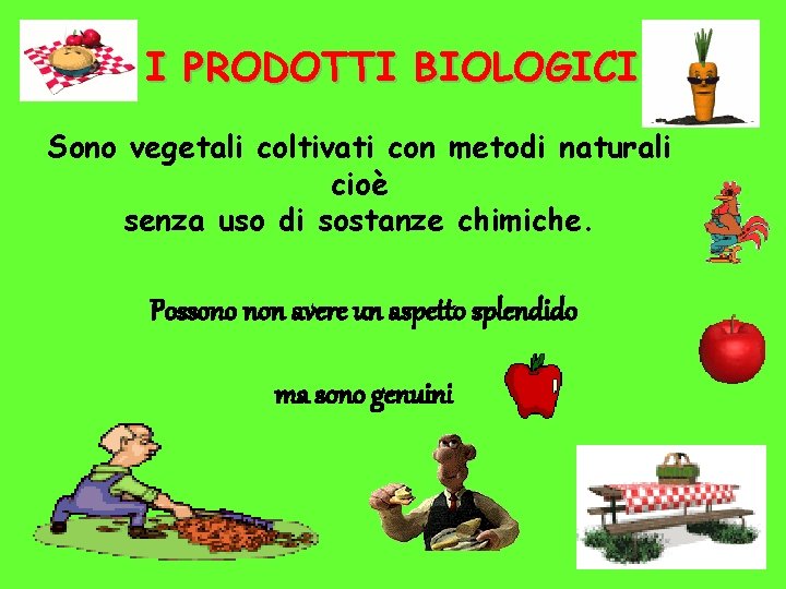 I PRODOTTI BIOLOGICI Sono vegetali coltivati con metodi naturali cioè senza uso di sostanze