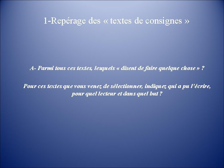 1 -Repérage des « textes de consignes » A- Parmi tous ces textes, lesquels