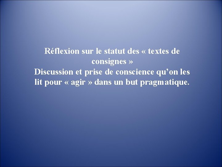 Réflexion sur le statut des « textes de consignes » Discussion et prise de