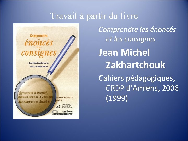 Travail à partir du livre Comprendre les énoncés et les consignes Jean Michel Zakhartchouk
