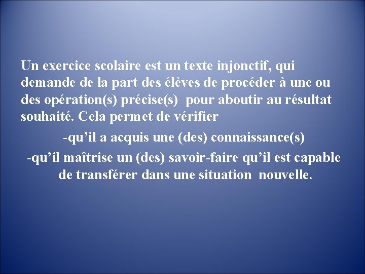 Un exercice scolaire est un texte injonctif, qui demande de la part des élèves