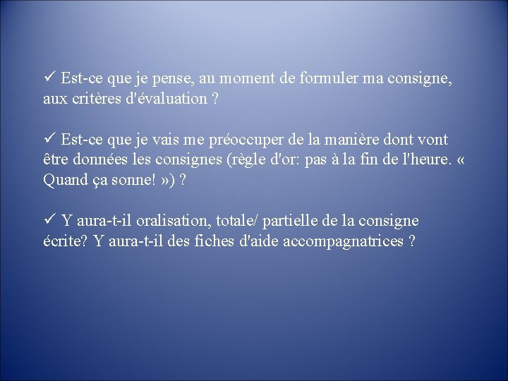  Est-ce que je pense, au moment de formuler ma consigne, aux critères d'évaluation