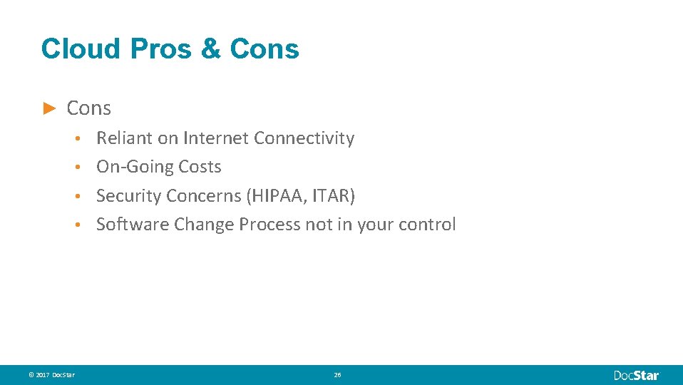 Cloud Pros & Cons ► Cons Reliant on Internet Connectivity • On-Going Costs •