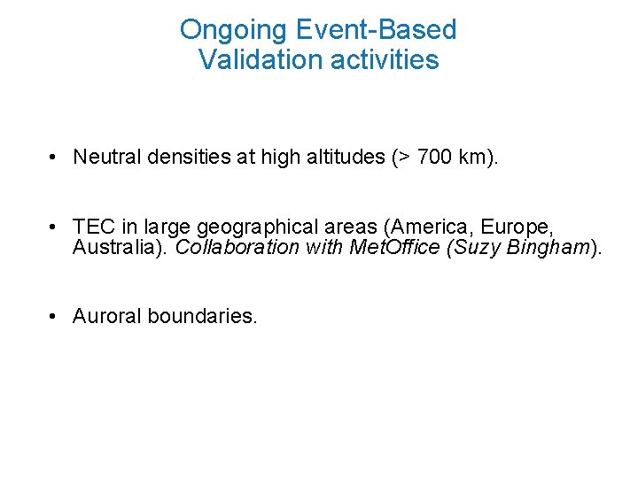 Ongoing Event-Based Validation activities • Neutral densities at high altitudes (> 700 km). •