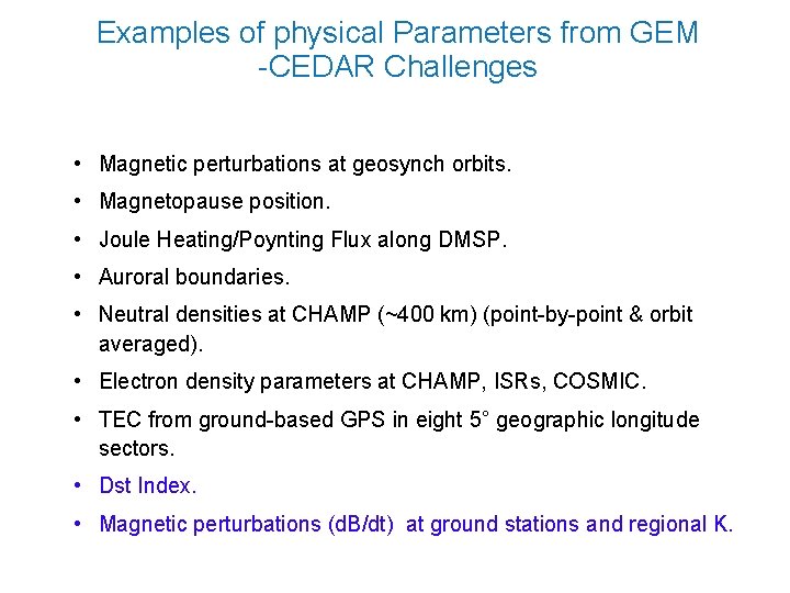 Examples of physical Parameters from GEM -CEDAR Challenges • Magnetic perturbations at geosynch orbits.