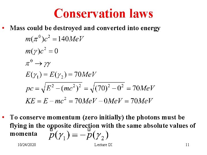 Conservation laws • Mass could be destroyed and converted into energy • To conserve