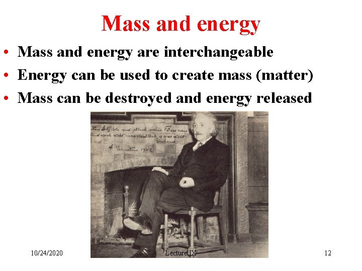 Mass and energy • Mass and energy are interchangeable • Energy can be used