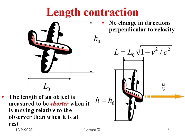 Length contraction • No change in directions perpendicular to velocity • The length of
