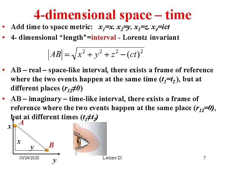 4 -dimensional space – time • Add time to space metric: x 1=x, x