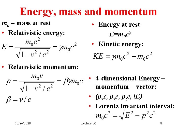 Energy, mass and momentum m 0 – mass at rest • Relativistic energy: •
