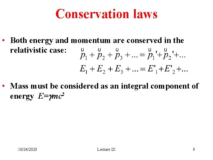 Conservation laws • Both energy and momentum are conserved in the relativistic case: •