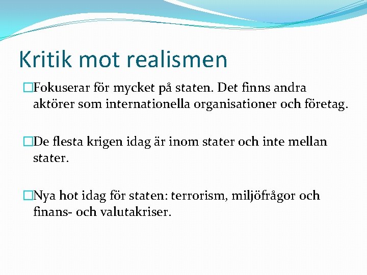 Kritik mot realismen �Fokuserar för mycket på staten. Det finns andra aktörer som internationella