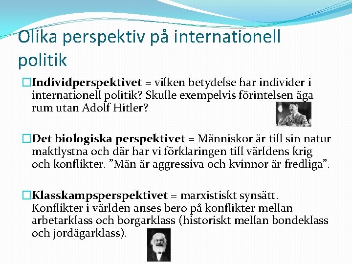 Olika perspektiv på internationell politik �Individperspektivet = vilken betydelse har individer i internationell politik?