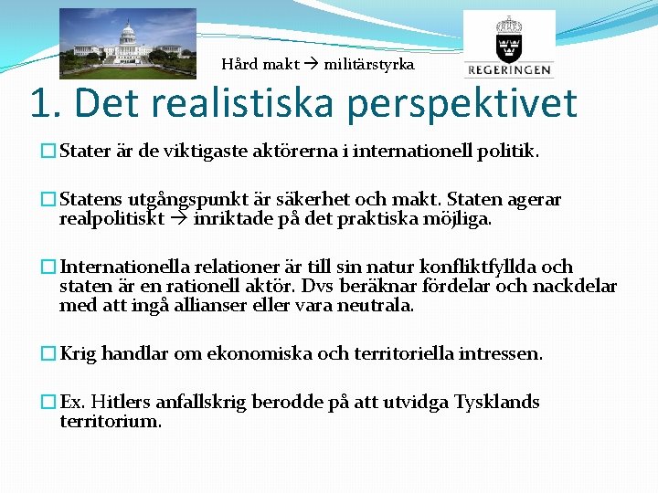 Hård makt militärstyrka 1. Det realistiska perspektivet �Stater är de viktigaste aktörerna i internationell