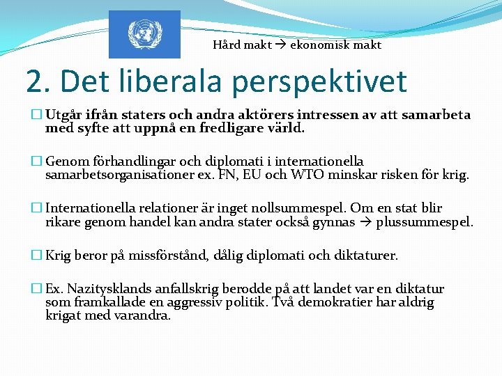 Hård makt ekonomisk makt 2. Det liberala perspektivet � Utgår ifrån staters och andra