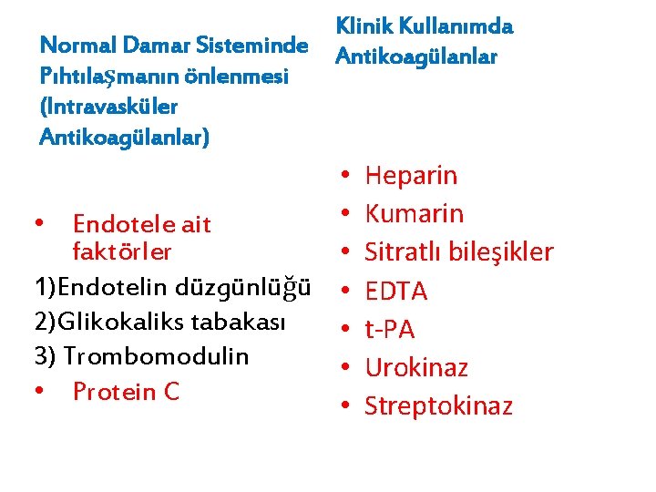 Normal Damar Sisteminde Pıhtılaşmanın önlenmesi (Intravasküler Antikoagülanlar) Klinik Kullanımda Antikoagülanlar • • • Endotele