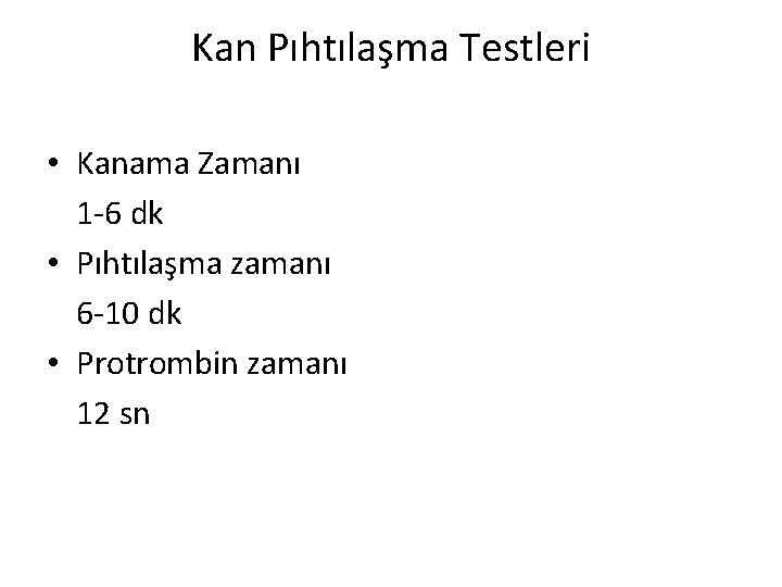 Kan Pıhtılaşma Testleri • Kanama Zamanı 1 -6 dk • Pıhtılaşma zamanı 6 -10