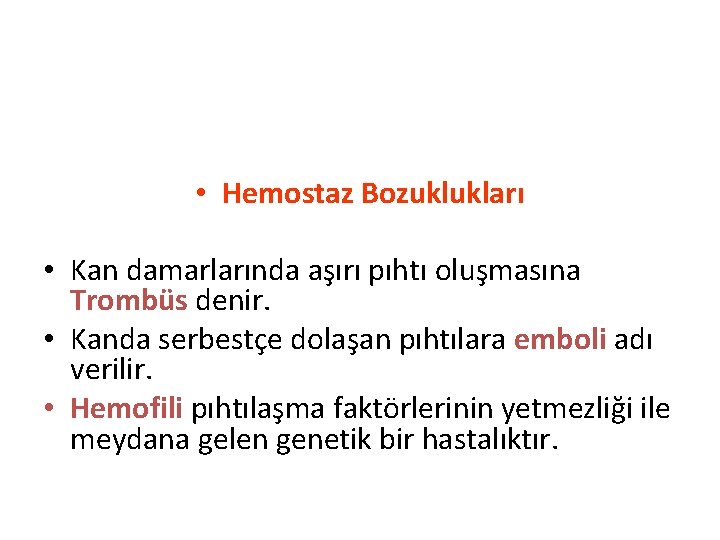  • Hemostaz Bozuklukları • Kan damarlarında aşırı pıhtı oluşmasına Trombüs denir. • Kanda