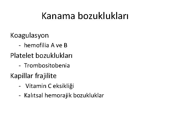 Kanama bozuklukları Koagulasyon - hemofilia A ve B Platelet bozuklukları - Trombositobenia Kapillar frajilite