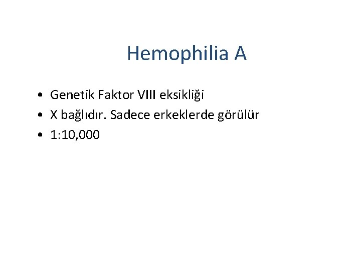 Hemophilia A • Genetik Faktor VIII eksikliği • X bağlıdır. Sadece erkeklerde görülür •