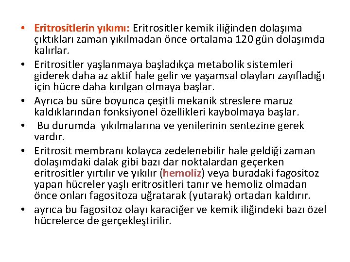  • Eritrositlerin yıkımı: Eritrositler kemik iliğinden dolaşıma çıktıkları zaman yıkılmadan önce ortalama 120