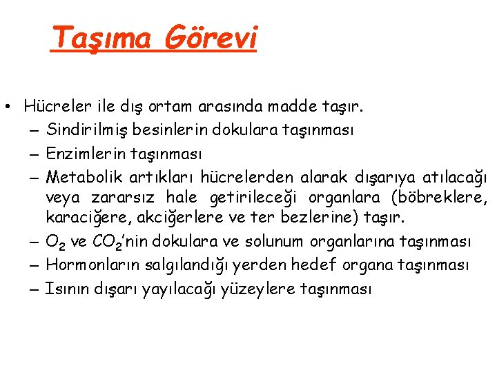 Taşıma Görevi • Hücreler ile dış ortam arasında madde taşır. – Sindirilmiş besinlerin dokulara