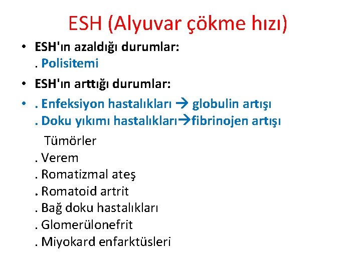 ESH (Alyuvar çökme hızı) • ESH'ın azaldığı durumlar: . Polisitemi • ESH'ın arttığı durumlar: