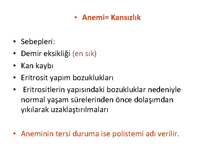  • Anemi= Kansızlık • • • Sebepleri: Demir eksikliği (en sık) Kan kaybı