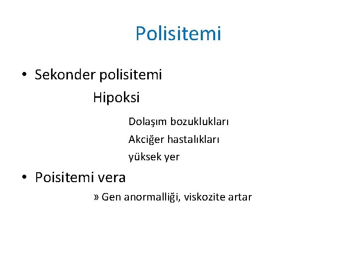 Polisitemi • Sekonder polisitemi Hipoksi Dolaşım bozuklukları Akciğer hastalıkları yüksek yer • Poisitemi vera