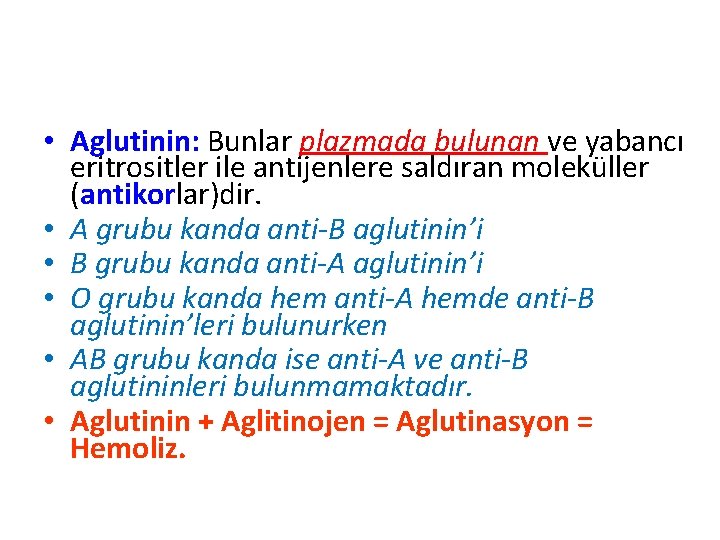  • Aglutinin: Bunlar plazmada bulunan ve yabancı eritrositler ile antijenlere saldıran moleküller (antikorlar)dir.