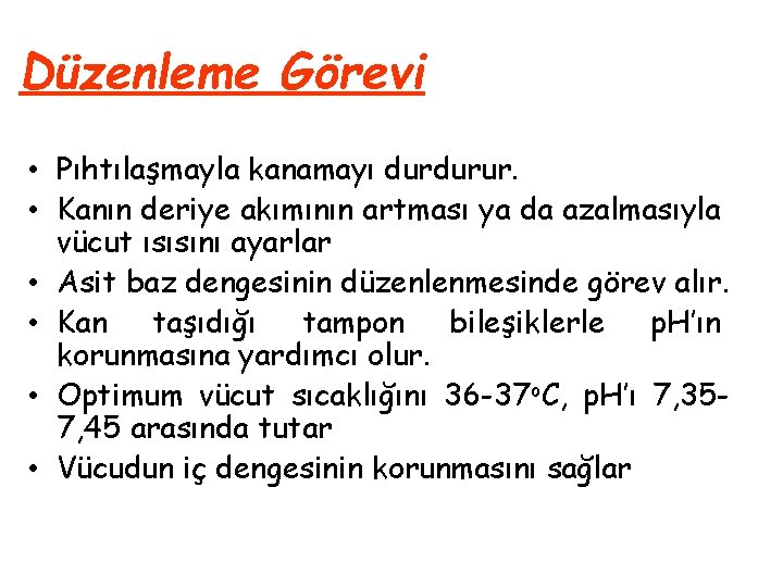 Düzenleme Görevi • Pıhtılaşmayla kanamayı durdurur. • Kanın deriye akımının artması ya da azalmasıyla