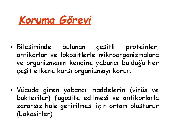 Koruma Görevi • Bileşiminde bulunan çeşitli proteinler, antikorlar ve lökositlerle mikroorganizmalara ve organizmanın kendine