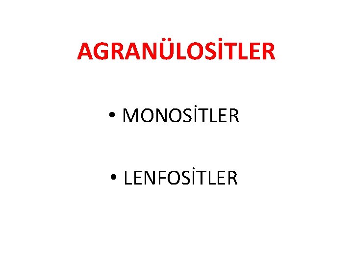 AGRANÜLOSİTLER • MONOSİTLER • LENFOSİTLER 