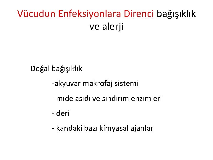 Vücudun Enfeksiyonlara Direnci bağışıklık ve alerji Doğal bağışıklık -akyuvar makrofaj sistemi - mide asidi