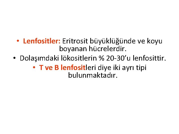  • Lenfositler: Eritrosit büyüklüğünde ve koyu boyanan hücrelerdir. • Dolaşımdaki lökositlerin % 20